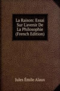 La Raison: Essai Sur L'avenir De La Philosophie (French Edition)