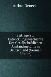Beitrage Zur Entwicklungsgeschichte Des Gesellschaftlichen Anstandsgefuhls in Deutschland (German Edition)