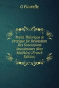 Traite Theorique & Pratique De Devolution Des Successions Musulmanes (Rite Malekite) (French Edition)