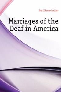 Marriages of the deaf in America. An inquiry concerning the results of marriages of the deaf in America