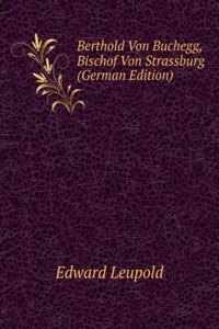 Berthold Von Buchegg, Bischof Von Strassburg (German Edition)