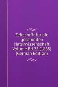 Zeitschrift fur die gesammten Naturwissenschaft Volume Bd.25 (1865) (German Edition)