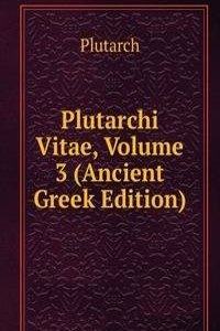 Plutarchi Vitae, Volume 3 (Ancient Greek Edition)