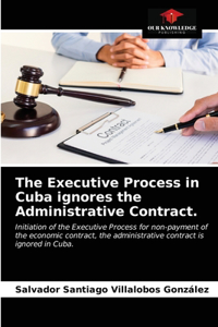The Executive Process in Cuba ignores the Administrative Contract.