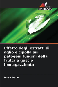 Effetto degli estratti di aglio e cipolla sui patogeni fungini della frutta a guscio immagazzinata