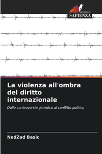 La violenza all'ombra del diritto internazionale