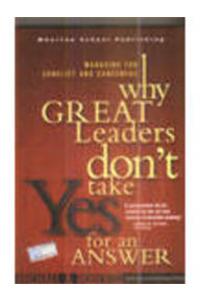 Why Great Leaders Dont Take Yes For An Answer