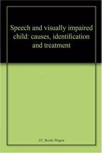 VaniDoshyukt Avam DrishtiAksham Balak : Karan, Pahchan Avam Upkar (Speech And Visually Impaired Child: Causes, Identification And Treatment)