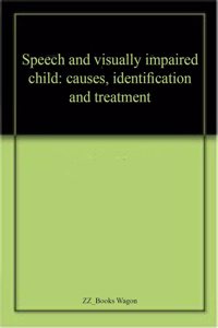 VaniDoshyukt Avam DrishtiAksham Balak : Karan, Pahchan Avam Upkar (Speech And Visually Impaired Child: Causes, Identification And Treatment)