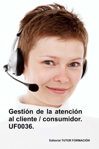 Gestión de la atención al cliente / consumidor. UF0036.
