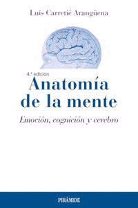 Anatomia de la mente: Emocion, cognicion y cerebro