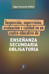 Inspeccion, supervision, evaluacion y calidad en un centro educativo de Ensenanza Secundaria Obligatoria