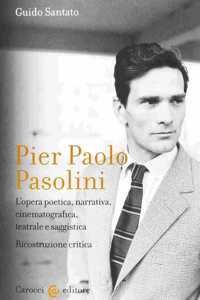 Pier Paolo Pasolini-l'opera poetica, narrativa, cinematografica...