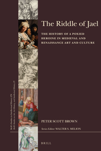 Riddle of Jael: The History of a Poxied Heroine in Medieval and Renaissance Art and Culture