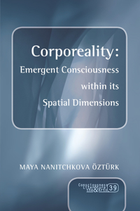 Corporeality: Emergent Consciousness within its Spatial Dimensions