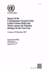 Report of the Commissioner-General of the United Nations Relief and Works Agency for Palestine Refugees in the Near East: 1 January-31 December 2017