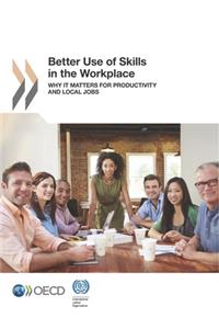 Local Economic and Employment Development (Leed) Better Use of Skills in the Workplace Why It Matters for Productivity and Local Jobs