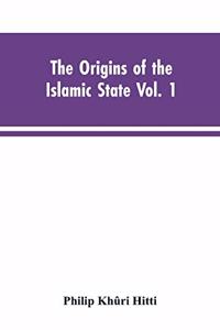 origins of the Islamic state Vol. 1, being a translation from the Arabic, accompanied with annotations, geographic and historic notes of the Kitab futuh al-buldan of al-Imam abu-l Abbas Ahmad ibn-Jabir al-Baladhuri