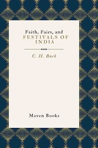 Faith, Fairs, and Festivals of India