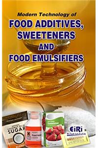 Modern Technology of Food Additives Sweeteners and Food Emulsifiers