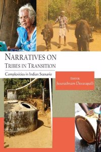 Narratives on Tribes in Transition:: Complexities in Indian Scenario