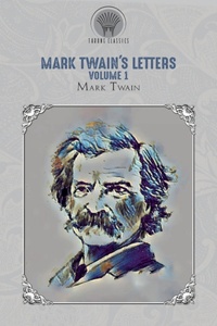 Mark Twain's Letters, Volume 1