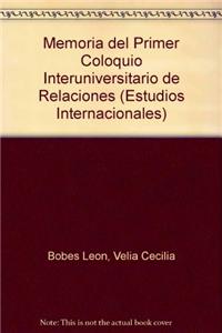 Memoria del Primer Coloquio Interuniversitario de Relaciones