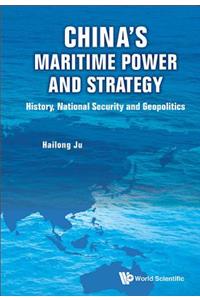 China's Maritime Power and Strategy: History, National Security and Geopolitics