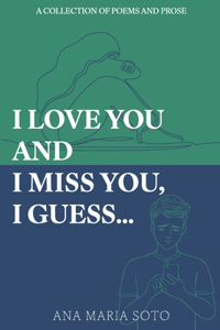 I Love You And I Miss You, I Guess. . .