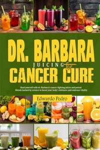 Dr. Barbara Juicing for Cancer Cure