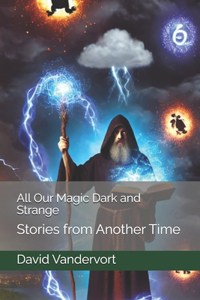All Our Magic Dark and Strange