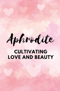 Aphrodite - Cultivating Love and Beauty