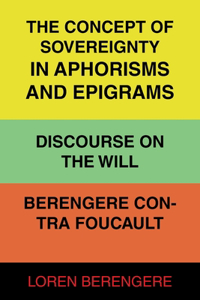 The Concept of Sovereignty in Aphorisms and Epigrams Discourse on The Will Berengere Contra Foucault