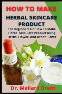 How To Make Herbal Skincare Product