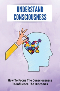 Understand Consciousness