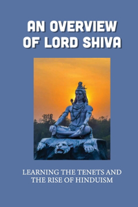 An Overview Of Lord Shiva