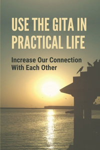 Use The Gita In Practical Life