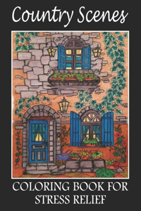 Country Scenes Coloring Book For Stress Relief