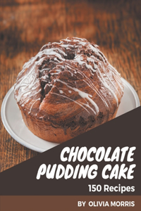 150 Chocolate Pudding Cake Recipes