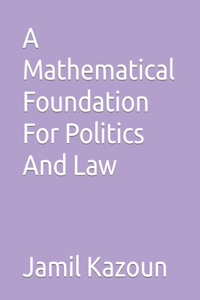 Mathematical Foundation For Politics And Law