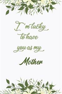 I'm Lucky To Have You As My Mother