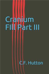 Cranium FIll Part III
