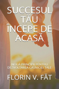 Succesul Tau Incepe de Acasa