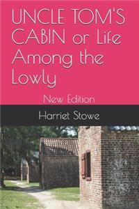 UNCLE TOM'S CABIN or Life Among the Lowly