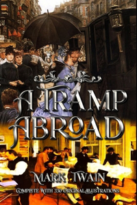 A Tramp Abroad: Complete With 330 Original Illustrations