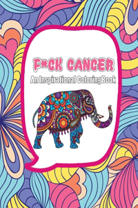F*ck Cancer - An Inspirational Coloring Book