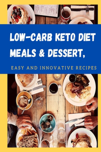 Low-Carb Keto Diet Meals & Dessert, Easy And Innovative Recipes