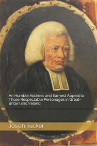 An Humble Address and Earnest Appeal to Those Respectable Personages in Great-Britain and Ireland