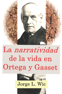 "narratividad" de la vida en Ortega y Gasset: Los dos cursos en el exilio sobre "La razón histórica" (Buenos Aires-1940 y Lisboa-1944)