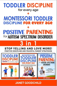 TODDLER DISCIPLINE FOR EVERY AGE + MONTESSORI TODDLER DISCIPLINE + POSITIVE PARENTING FOR AUTISM SPECTRUM DISORDER - 3 in 1